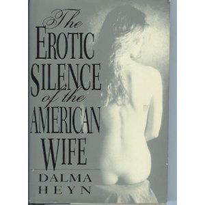 Dalma Heyn/The Erotic Silence Of The American Wife